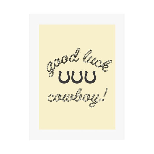 GOOD LUCK COWBOY! ® 18" X 24" POSTER IN CHARCOAL